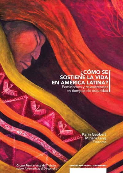 ¿Cómo se sostiene la vida en América Latina? Feminismo y re-existencia en tiempos de oscuridad 